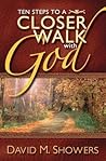 Ten Steps to a Closer Walk With God by David M. Showers