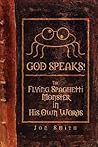 GOD SPEAKS! The Flying Spaghetti Monster in his Own Words GOD SPEAKS! The Flying Spaghetti Monster in his Own Words