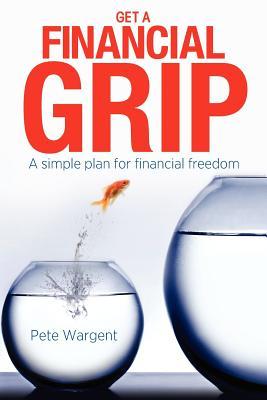 Get a Financial Grip: A simple plan for finacial freedom (Paperback)