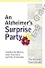 An Alzheimer's Surprise Party: Unveiling the Mystery, Inner Experience, and Gifts of Dementia