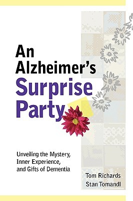 An Alzheimer's Surprise Party: Unveiling the Mystery, Inner Experience, and Gifts of Dementia (Paperback)