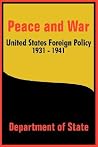 Peace and War: United States Foreign Policy 1931-1941 Peace and War: United States Foreign Policy 1931-1941