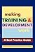 Making Training & Development Work: A "Best Practice" Guide