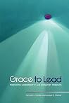 Grace to Lead: Practicing Leadership in the Wesleyan Tradition