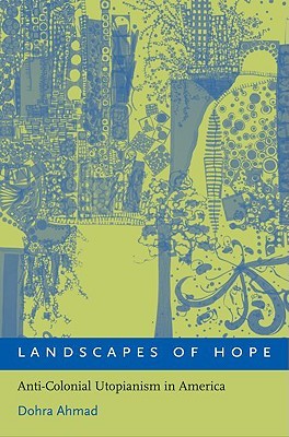 Landscapes of Hope: Anti-Colonial Utopianism in America (Hardcover)
