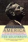 Alfred Kazin's America: Critical and Personal Writings – An Outsider's Six-Decade Literary Legacy Including Portraits of Bellow, Wilson, and Arendt Alfred Kazin's America: Critical and Personal Writings – An Outsider's Six-Decade Literary Legacy Including Portraits of Bellow, Wilson, and Arendt