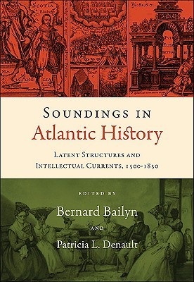 Soundings in Atlantic History: Latent Structures and Intellectual Currents, 1500–1830 (Hardcover)