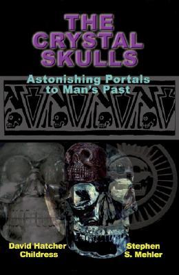 The Crystal Skulls: Astonishing Portals to Man's Past (Paperback)