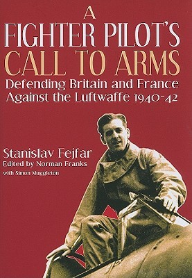 A Fighter Pilot's Call to Arms: Defending Britain and France Against the Luftwaffe, 1940-1942 (Hardcover)