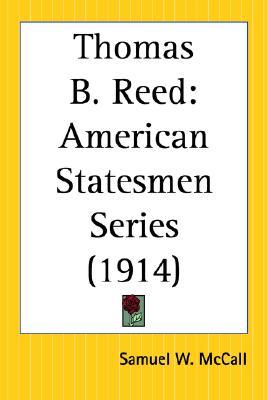 Thomas B. Reed: American Statesmen Series (American Statesmen 2nd)