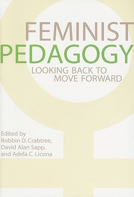 Feminist Pedagogy: Looking Back to Move Forward (A Feminist Formations Reader)