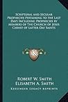 Scriptural and Secular Prophecies Pertaining to the Last Days Including Prophecies by Members of The Church of Jesus Christ of Latter Day Saints