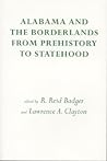 Alabama and the Borderlands: From Prehistory To Statehood Alabama and the Borderlands: From Prehistory To Statehood