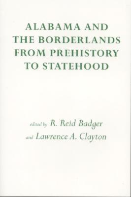 Alabama and the Borderlands: From Prehistory To Statehood (Paperback)