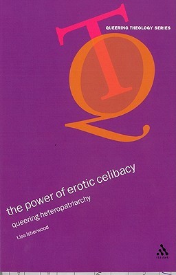 The Power of Erotic Celibacy: Queering Heteropatriarchy (Paperback)