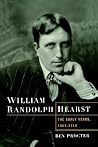 William Randolph Hearst: The Early Years, 1863-1910 William Randolph Hearst: The Early Years, 1863-1910