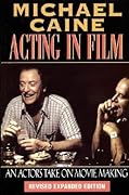 Acting in Film: An Actor's Take on Movie Making