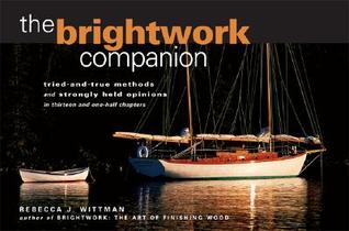 The Brightwork Companion : Tried-and-True Methods and Strongly Held Opinions in Thirteen and One-Half Chapters (Paperback)