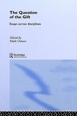 The Question of the Gift: Essays Across Disciplines (Routledge Studies in Anthropology)