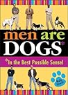 Men are Dogs: In the Best Possible Sense! Men are Dogs: In the Best Possible Sense!