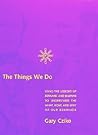 The Things We Do: Using the Lessons of Bernard and Darwin to Understand the What, How, and Why of Our Behavior