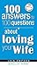 100 Answers to 100 Questions About Loving Your Wife
