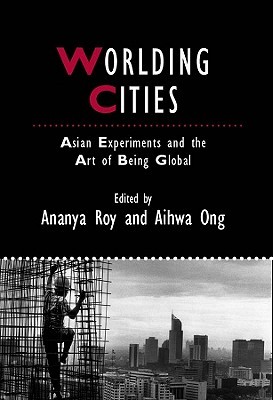 Worlding Cities: Asian Experiments and the Art of Being Global (Hardcover)