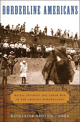 Borderline Americans: Racial Division and Labor War in the Arizona Borderlands (Hardcover)