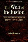 The Web of Inclusion: Architecture for Building Great Organizations The Web of Inclusion: Architecture for Building Great Organizations