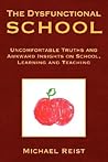 The Dysfunctional School: Uncomfortable Truths and Awkward Insights on School, Learning and Teaching The Dysfunctional School: Uncomfortable Truths and Awkward Insights on School, Learning and Teaching