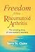 Freedom from Rheumatoid Arthritis: The Amazing Story of One Woman's Recovery