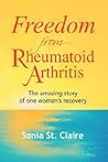 Freedom from Rheumatoid Arthritis: The Amazing Story of One Woman's Recovery