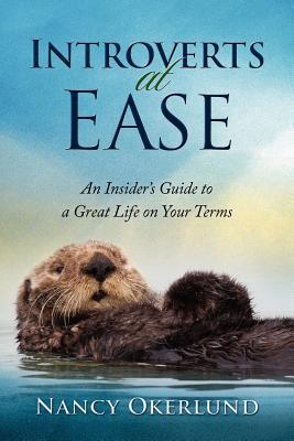 Introverts at Ease: An Insider's Guide to a Great Life on Your Terms (Paperback)