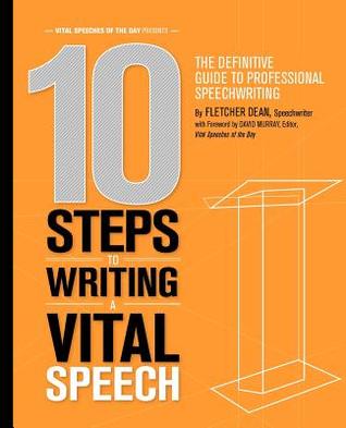 10 Steps to Writing a Vital Speech: The Definitive Guide to Professional Speechwriting (Paperback)