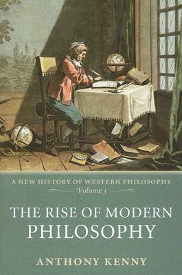 The Rise of Modern Philosophy (New History of Western Philosophy, vol. 3)