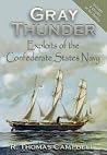 Gray Thunder: Exploits of the Confederate States Navy Gray Thunder: Exploits of the Confederate States Navy