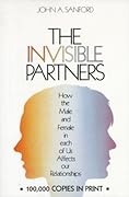 The Invisible Partner: How the Male and Female in Each of Us Affects Our Relationships 