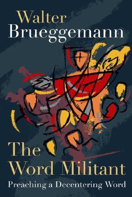 The Word Militant: Preaching a Decentering Word (Hardcover)