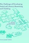 The Challenge of Developing Statistical Literacy, Reasoning and Thinking