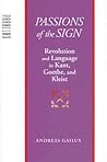 Passions of the Sign: Revolution and Language in Kant, Goethe, and Kleist (Parallax: Re-visions of Culture and Society)