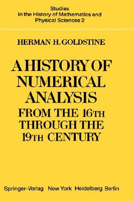 A History of Numerical Analysis from the 16th through the 19th Century (Studies in the History of Mathematics and Physical Sciences, 2)