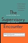 The Supervisory Encounter: A Guide for Teachers of Psychodynamic Psychotherapy and Psychoanalysis