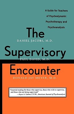 The Supervisory Encounter: A Guide for Teachers of Psychodynamic Psychotherapy and Psychoanalysis (Paperback)