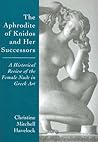 The Aphrodite of Knidos and Her Successors by Christine Mitchell Havelock