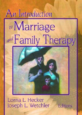 An Introduction To Marriage And Family Therapy (Haworth Marriage and the Family)