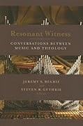 Resonant Witness: Conversations between Music and Theology (The Calvin Institute of Christian Worship Liturgical Studies
