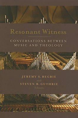 Resonant Witness: Conversations between Music and Theology (The Calvin Institute of Christian Worship Liturgical Studies (CICW))