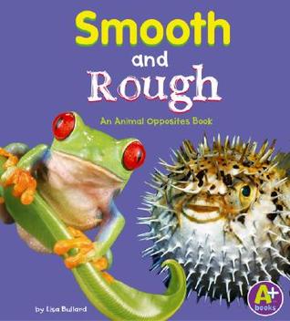 Smooth And Rough: An Animal Opposites Book (Library Binding)