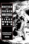 British and French Writers of the First World War: Comparative Studies in Cultural History British and French Writers of the First World War: Comparative Studies in Cultural History