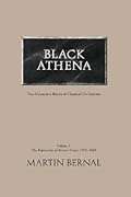 Black Athena: Afroasiatic Roots of Classical Civilization, Vol. 1: The Fabrication of Ancient Greece, 1785-1985